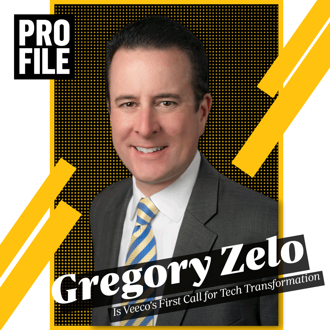 Gregory Zelo Is Veeco’s First Call for Tech Transformation